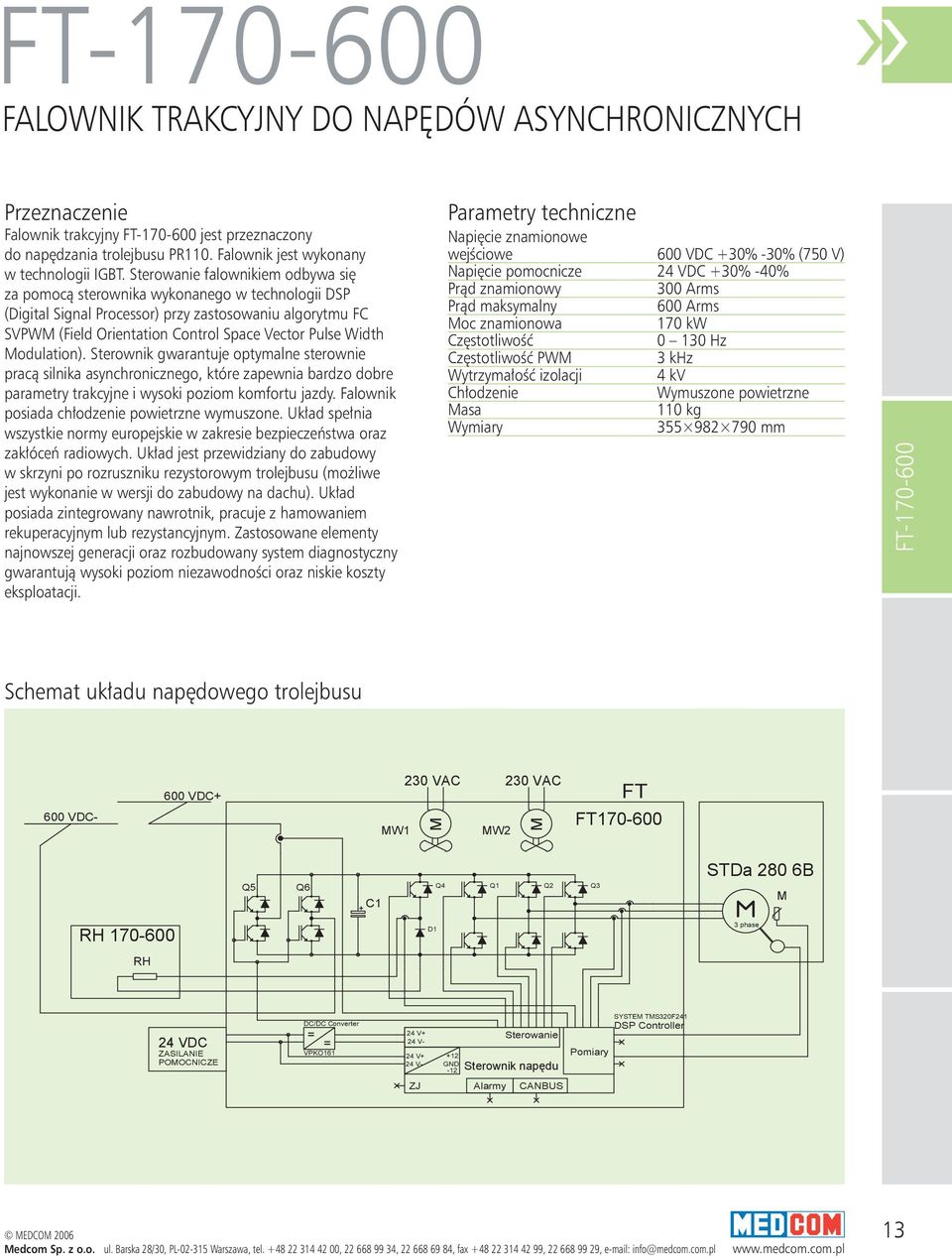 Modulation). Sterownik gwarantuje optymalne sterownie pracą silnika asynchronicznego, które zapewnia bardzo dobre parametry trakcyjne i wysoki poziom komfortu jazdy.