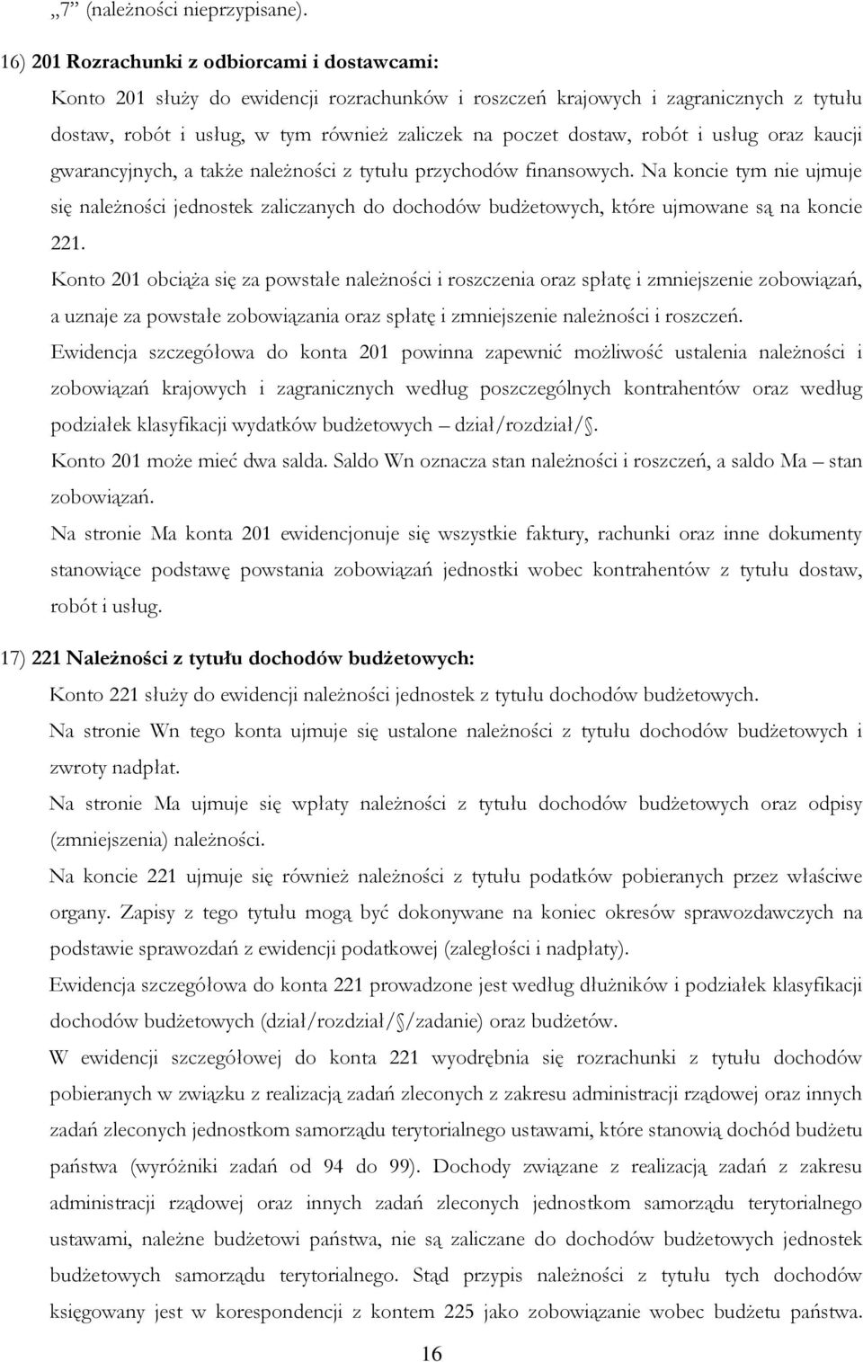 robót i usług oraz kaucji gwarancyjnych, a także należności z tytułu przychodów finansowych.