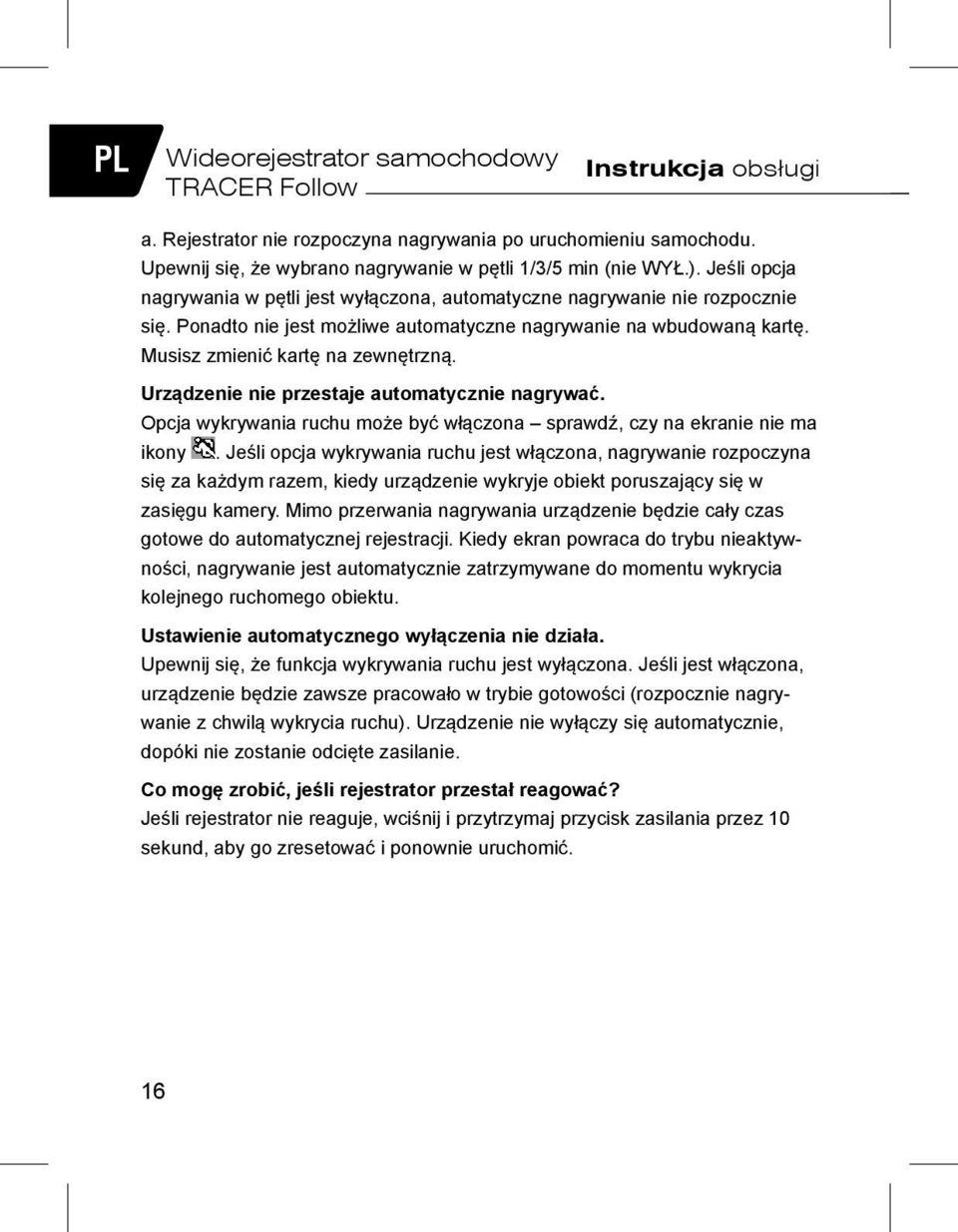 Urządzenie nie przestaje automatycznie nagrywać. Opcja wykrywania ruchu może być włączona sprawdź, czy na ekranie nie ma ikony.