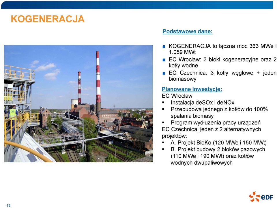 inwestycje: EC Wrocław Instalacja desox i denox Przebudowa jednego z kotłów do 100% spalania biomasy Program wydłużenia