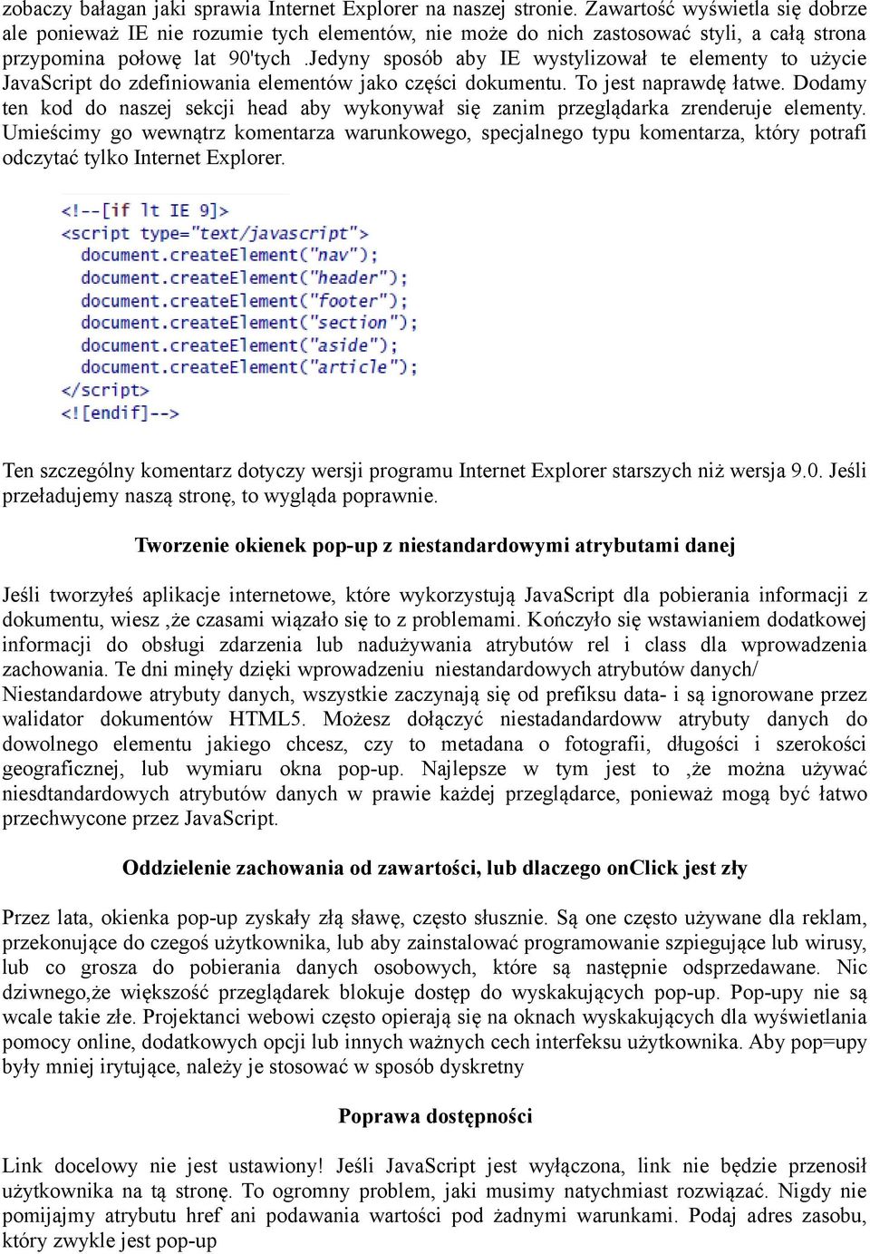 Jedyny sposób aby IE wystylizował te elementy to użycie JavaScript do zdefiniowania elementów jako części dokumentu. To jest naprawdę łatwe.