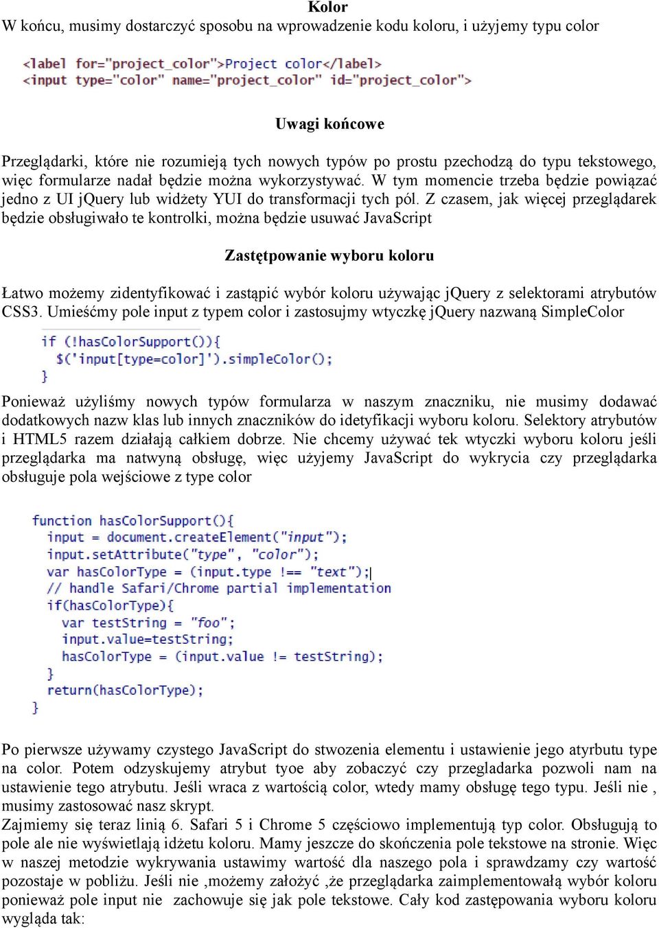 Z czasem, jak więcej przeglądarek będzie obsługiwało te kontrolki, można będzie usuwać JavaScript Zastętpowanie wyboru koloru Łatwo możemy zidentyfikować i zastąpić wybór koloru używając jquery z