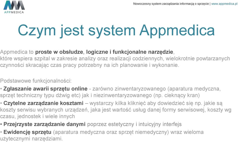 Podstawowe funkcjonalności: Zgłaszanie awarii sprzętu online - zarówno zinwentaryzowanego (aparatura medyczna, sprzęt techniczny typu dźwig etc) jak i niezinwentaryzowanego (np.