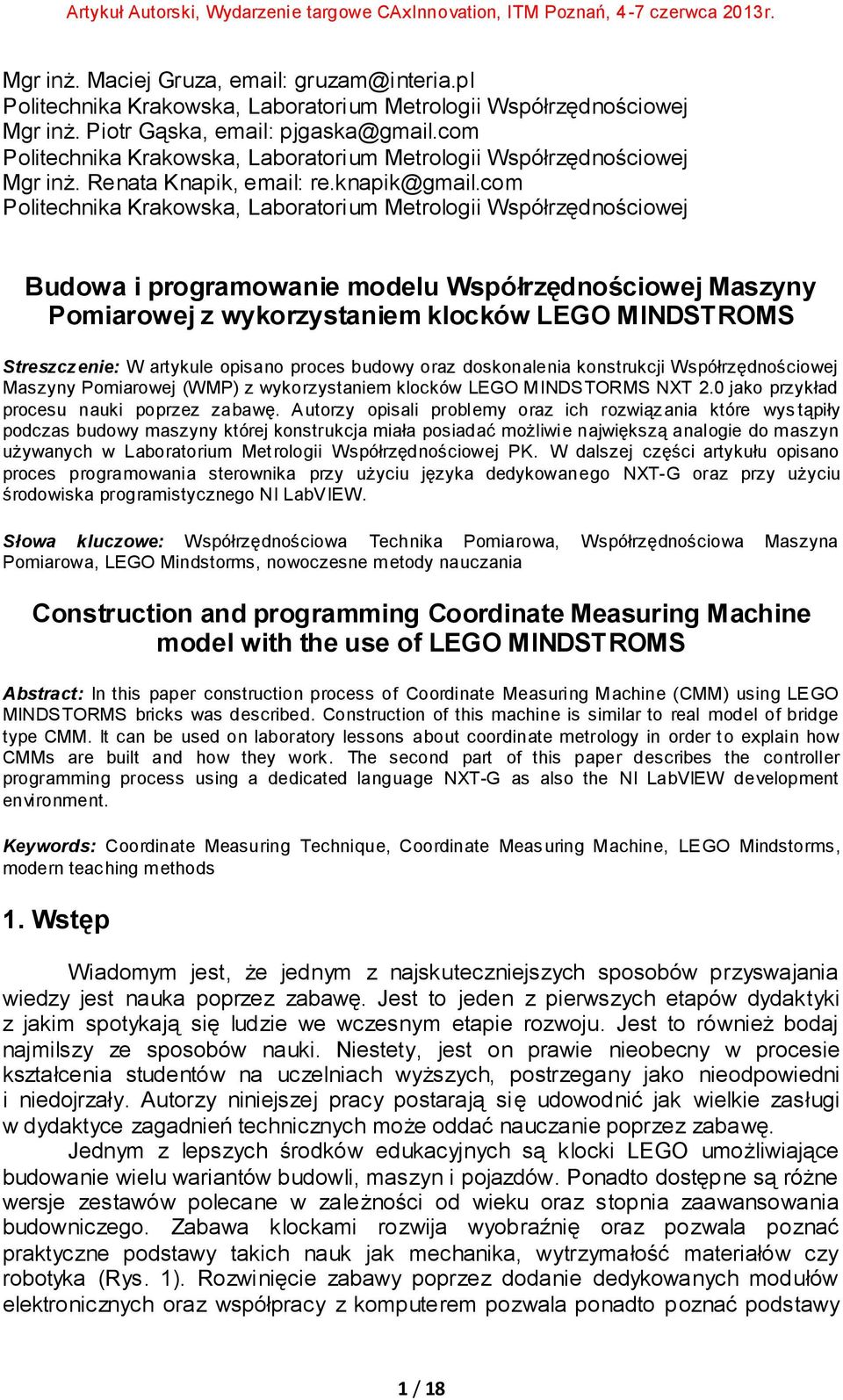 com Politechnika Krakowska, Laboratorium Metrologii Współrzędnościowej Budowa i programowanie modelu Współrzędnościowej Maszyny Pomiarowej z wykorzystaniem klocków LEGO MINDSTROMS Streszczenie: W