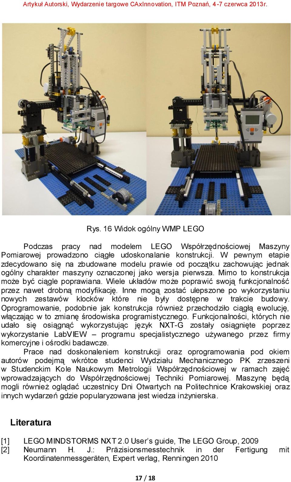 Wiele układów może poprawić swoją funkcjonalność przez nawet drobną modyfikację. Inne mogą zostać ulepszone po wykorzystaniu nowych zestawów klocków które nie były dostępne w trakcie budowy.