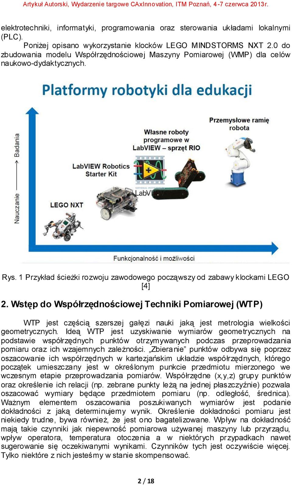 Wstęp do Współrzędnościowej Techniki Pomiarowej (WTP) WTP jest częścią szerszej gałęzi nauki jaką jest metrologia wielkości geometrycznych.