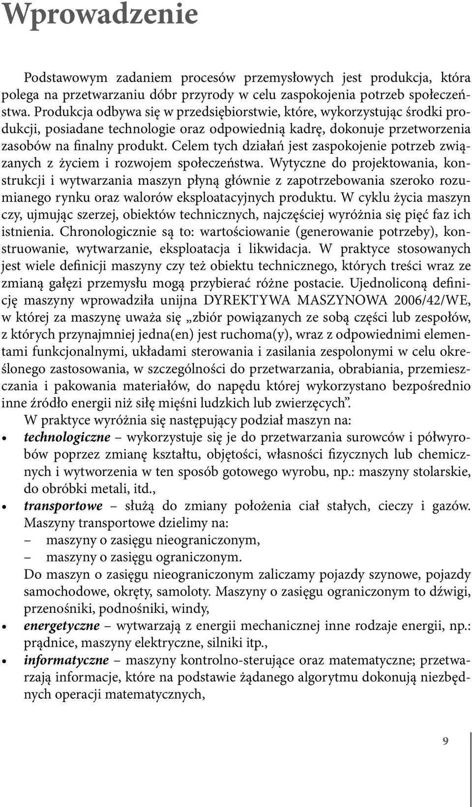 Celem tych działań jest zaspokojenie potrzeb związanych z życiem i rozwojem społeczeństwa.