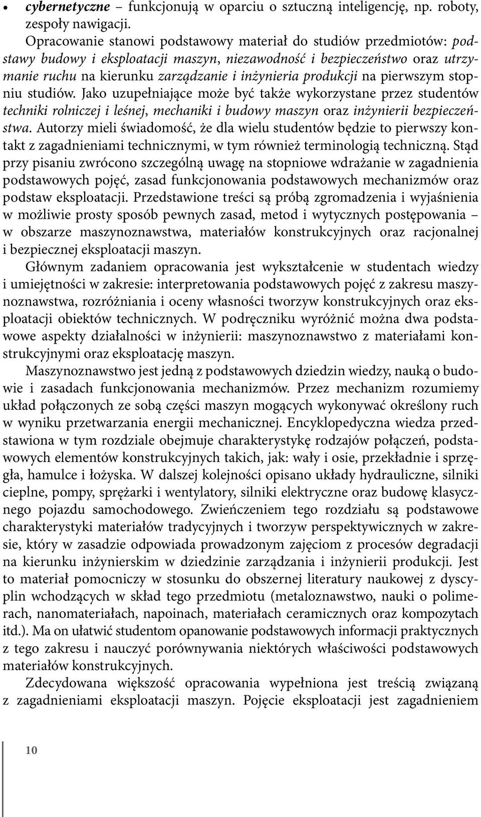 produkcji na pierwszym stopniu studiów. Jako uzupełniające może być także wykorzystane przez studentów techniki rolniczej i leśnej, mechaniki i budowy maszyn oraz inżynierii bezpieczeństwa.