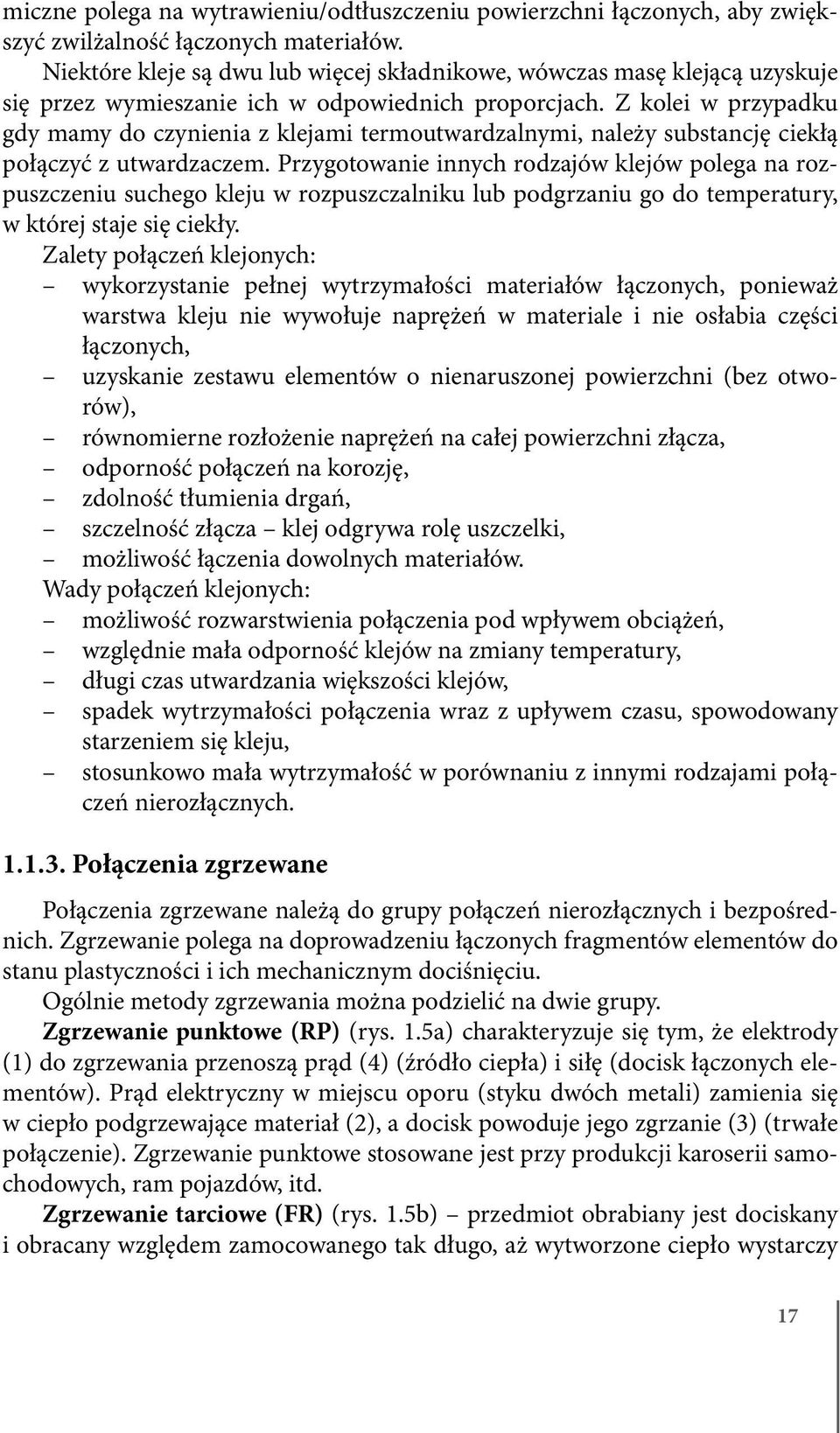 Z kolei w przypadku gdy mamy do czynienia z klejami termoutwardzalnymi, należy substancję ciekłą połączyć z utwardzaczem.