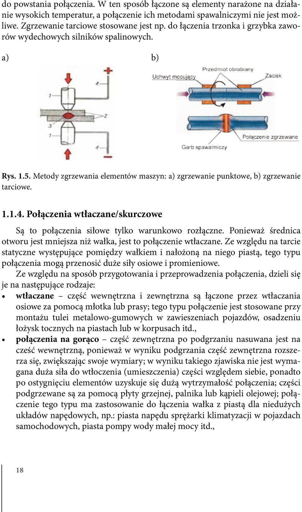 Połączenia wtłaczane/skurczowe Są to połączenia siłowe tylko warunkowo rozłączne. Ponieważ średnica otworu jest mniejsza niż wałka, jest to połączenie wtłaczane.