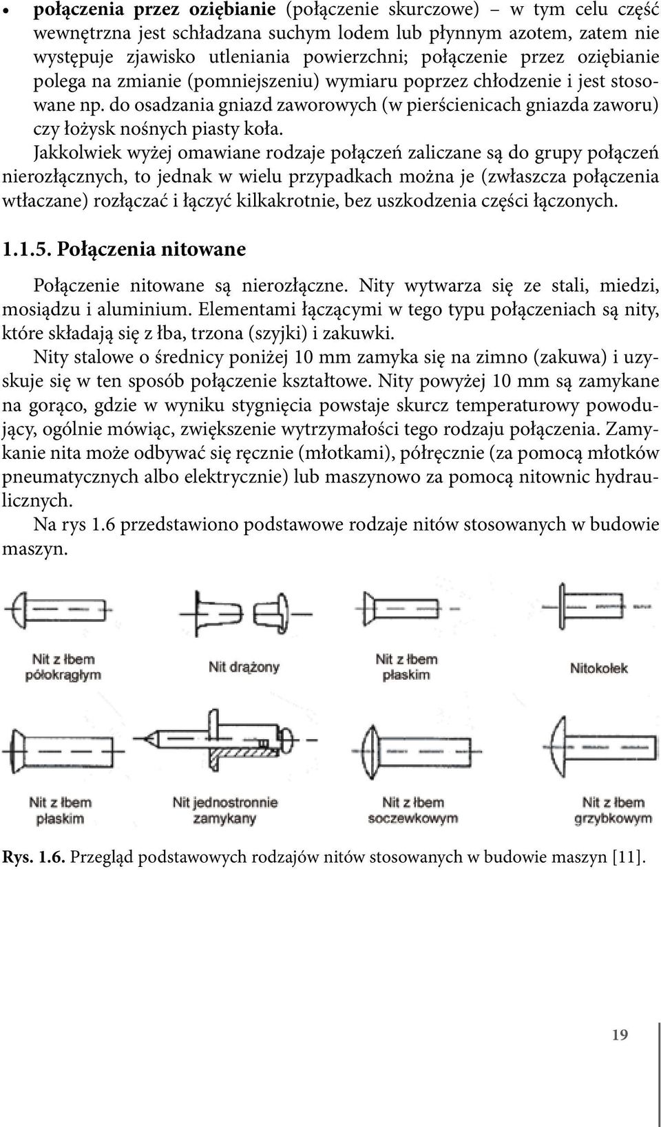 Jakkolwiek wyżej omawiane rodzaje połączeń zaliczane są do grupy połączeń nierozłącznych, to jednak w wielu przypadkach można je (zwłaszcza połączenia wtłaczane) rozłączać i łączyć kilkakrotnie, bez