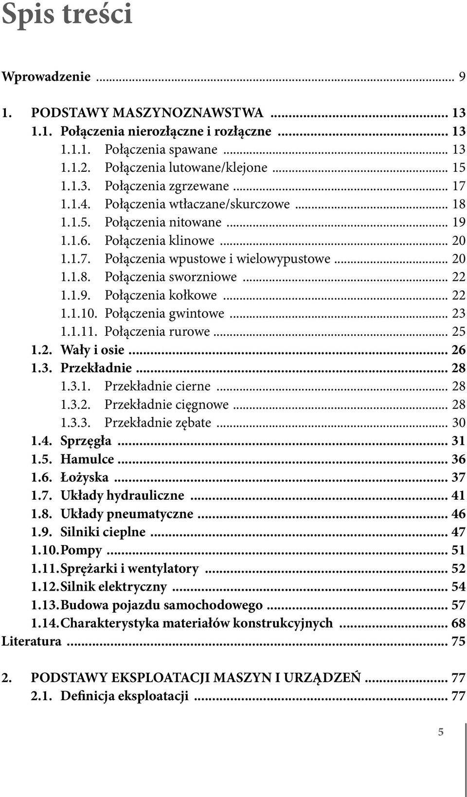 1.9. Połączenia kołkowe... 22 1.1.10. Połączenia gwintowe... 23 1.1.11. Połączenia rurowe... 25 1.2. Wały i osie... 26 1.3. Przekładnie... 28 1.3.1. Przekładnie cierne... 28 1.3.2. Przekładnie cięgnowe.