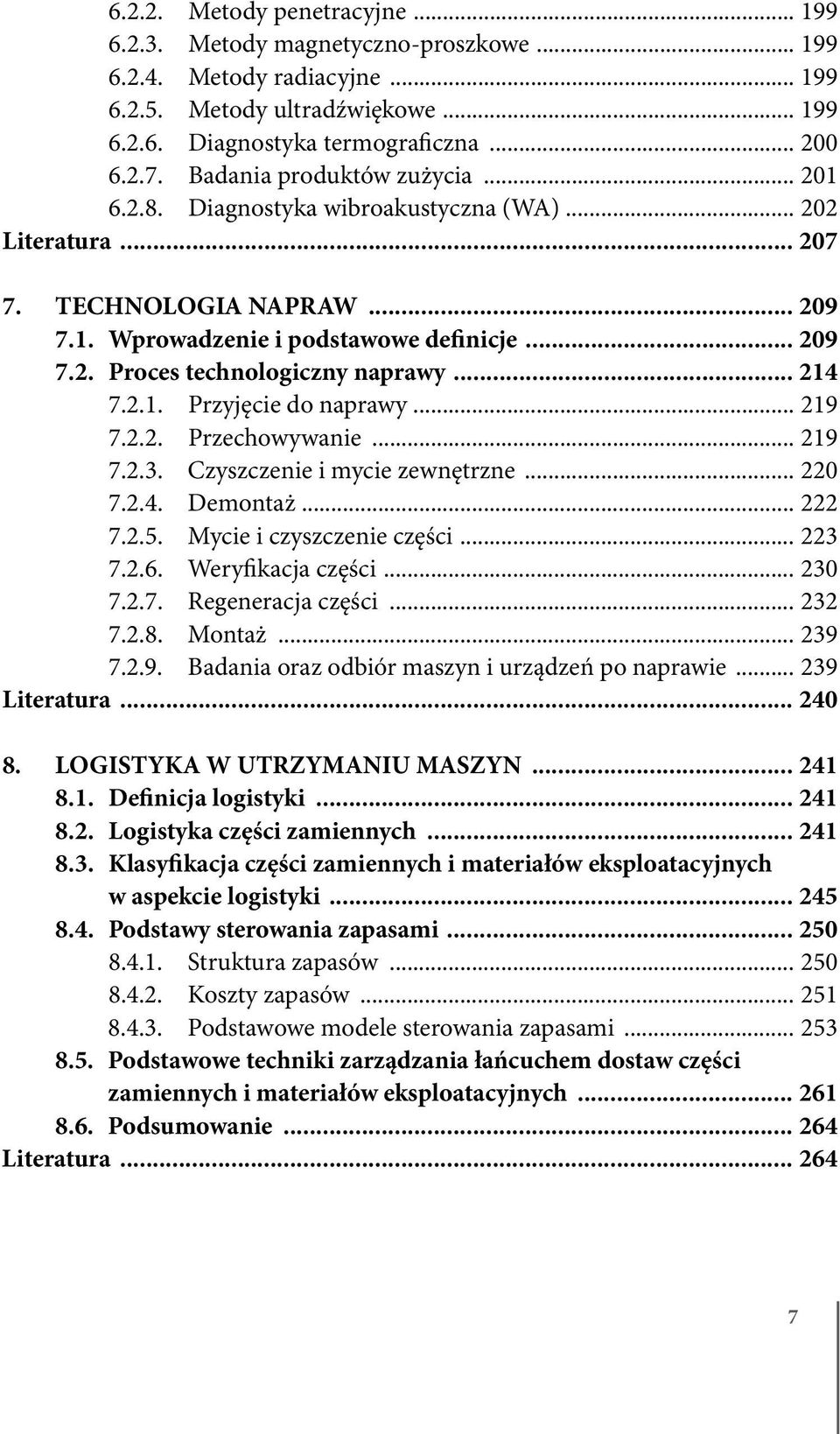 .. 214 7.2.1. Przyjęcie do naprawy... 219 7.2.2. Przechowywanie... 219 7.2.3. Czyszczenie i mycie zewnętrzne... 220 7.2.4. Demontaż... 222 7.2.5. Mycie i czyszczenie części... 223 7.2.6.