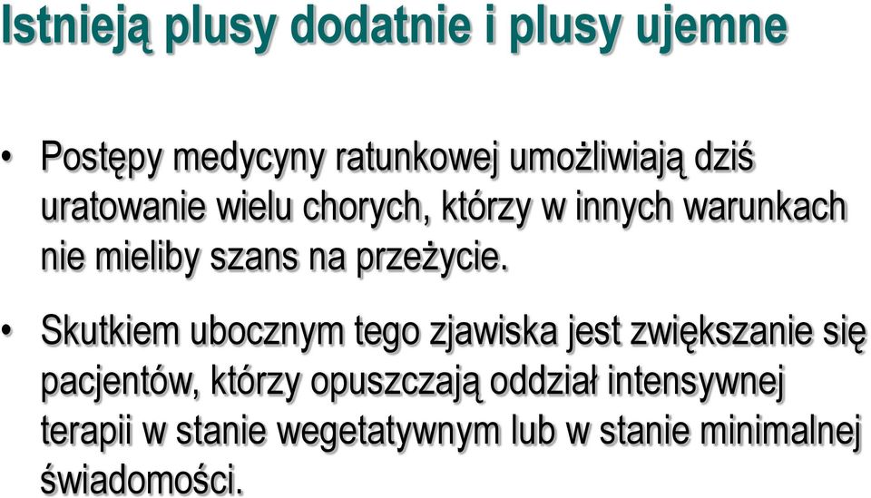 Skutkiem ubocznym tego zjawiska jest zwiększanie się pacjentów, którzy opuszczają