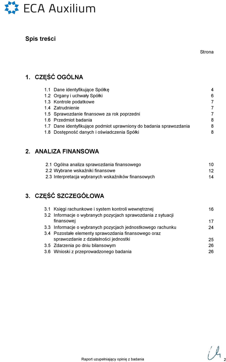 1 Ogólna analiza sprawozdania finansowego 10 2.2 Wybrane wskaźniki finansowe 12 2.3 Interpretacja wybranych wskaźników finansowych 14 3. CZĘŚĆ SZCZEGÓŁOWA 3.