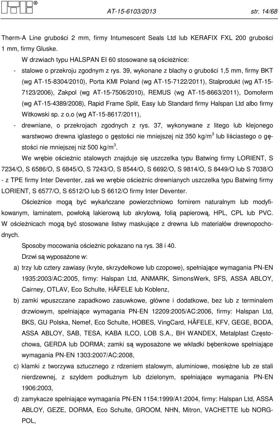 9, wykonane z blachy o grubości,5 mm, firmy BKT (wg AT-5-804/200), Porta KMI Poland (wg AT-5-72/20), Stalprodukt (wg AT-5-7/2006), Zakpol (wg AT-5-7506/200), REMUS (wg AT-5-866/20), Domoferm (wg