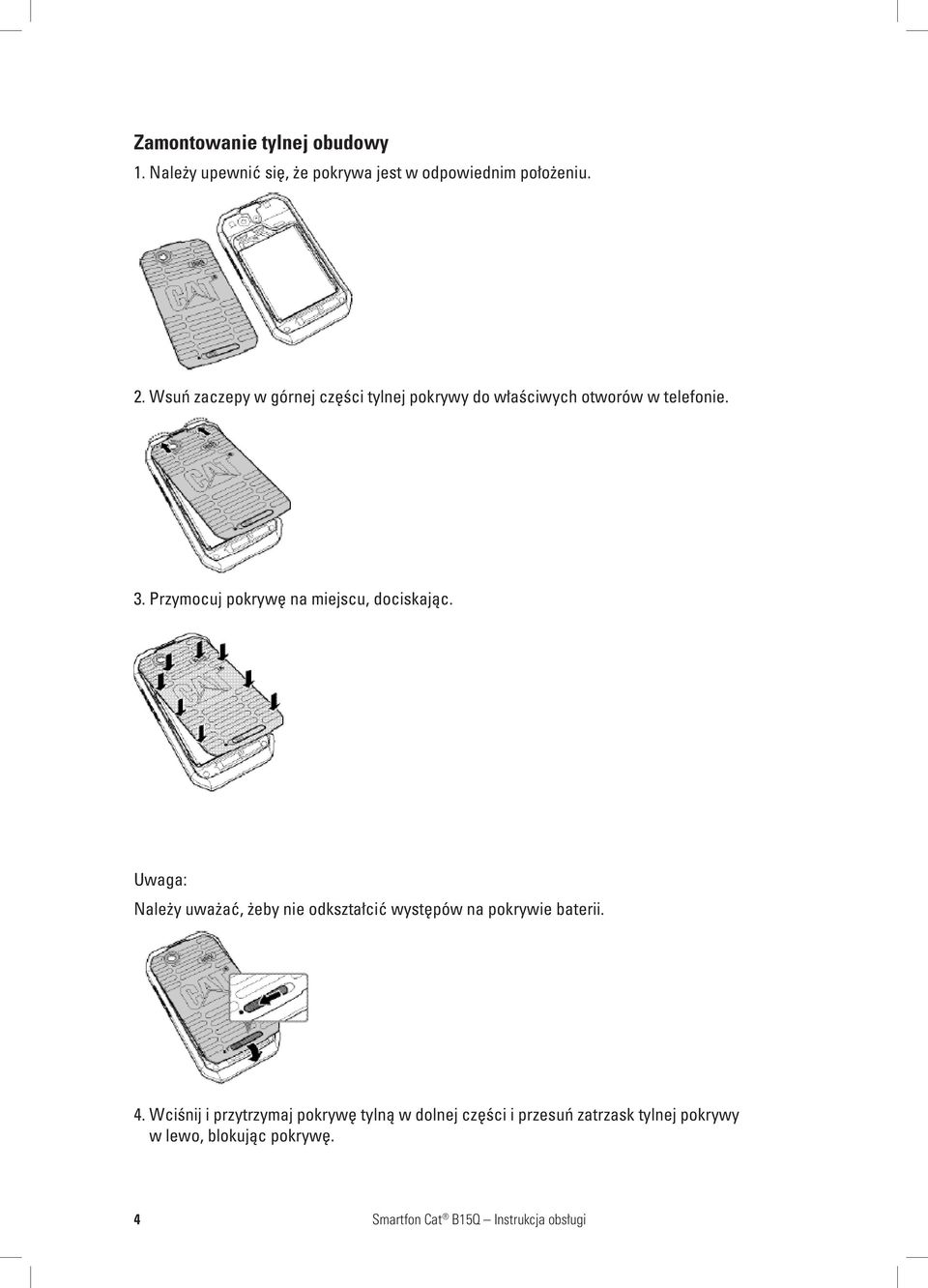 Przymocuj pokrywę na miejscu, dociskając. Należy uważać, żeby nie odkształcić występów na pokrywie baterii. 4.