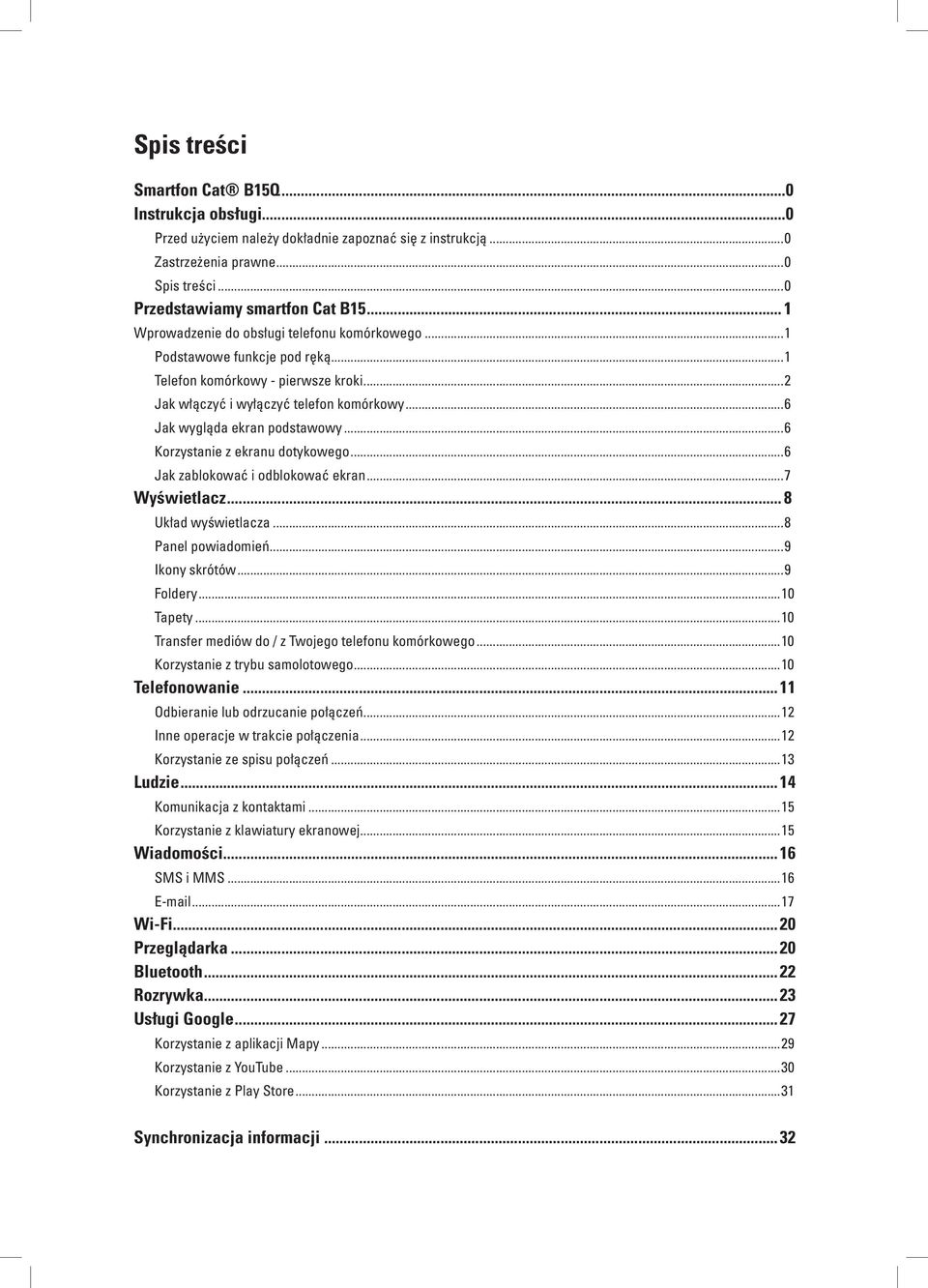 ..6 Korzystanie z ekranu dotykowego...6 Jak zablokować i odblokować ekran...7 Wyświetlacz... 8 Układ wyświetlacza...8 Panel powiadomień...9 Ikony skrótów...9 Foldery...10 Tapety.