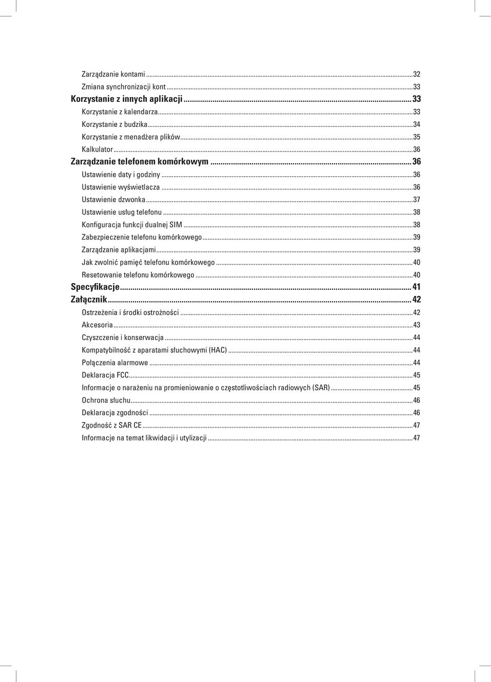 ..38 Zabezpieczenie telefonu komórkowego...39 Zarządzanie aplikacjami...39 Jak zwolnić pamięć telefonu komórkowego...40 Resetowanie telefonu komórkowego...40 Specyfikacje... 41 Załącznik.