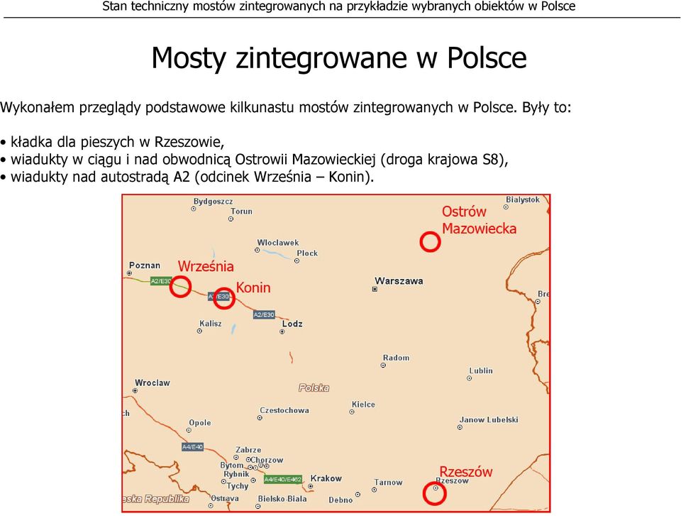 Były to: kładka dla pieszych w Rzeszowie, wiadukty w ciągu i nad