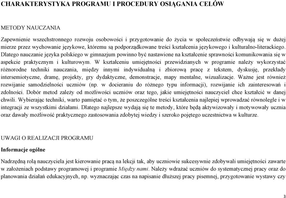 Dlatego nauczanie języka polskiego w gimnazjum powinno być nastawione na kształcenie sprawności komunikowania się w aspekcie praktycznym i kulturowym.