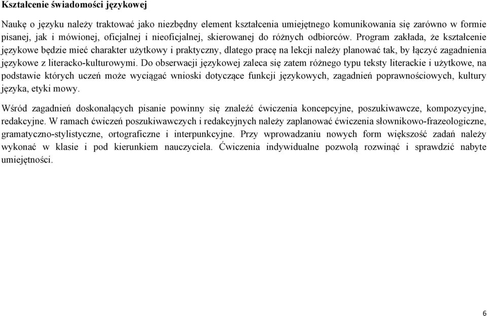 Program zakłada, że kształcenie językowe będzie mieć charakter użytkowy i praktyczny, dlatego pracę na lekcji należy planować tak, by łączyć zagadnienia językowe z literacko-kulturowymi.