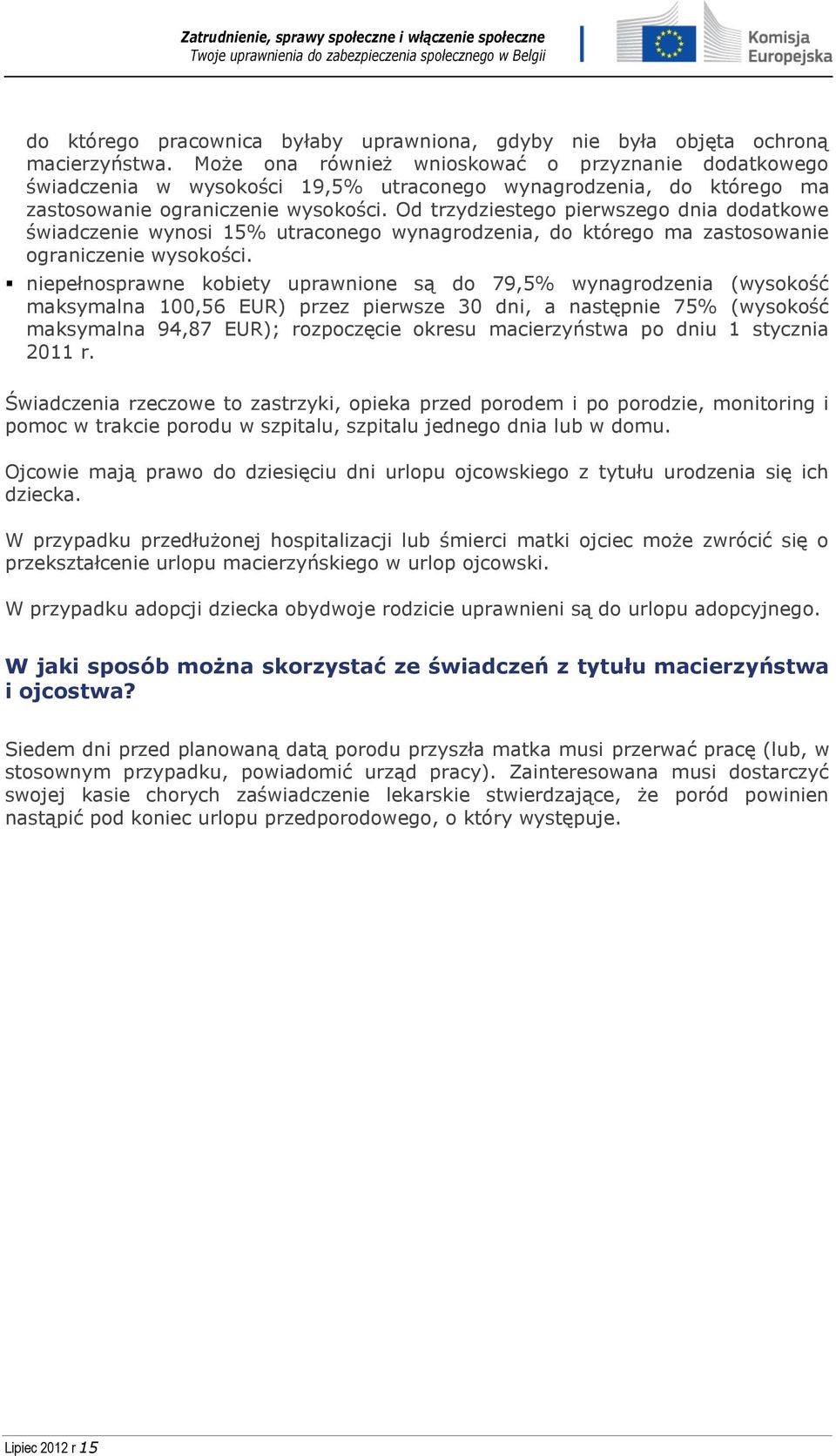 Od trzydziestego pierwszego dnia dodatkowe świadczenie wynosi 15% utraconego wynagrodzenia, do którego ma zastosowanie ograniczenie wysokości.