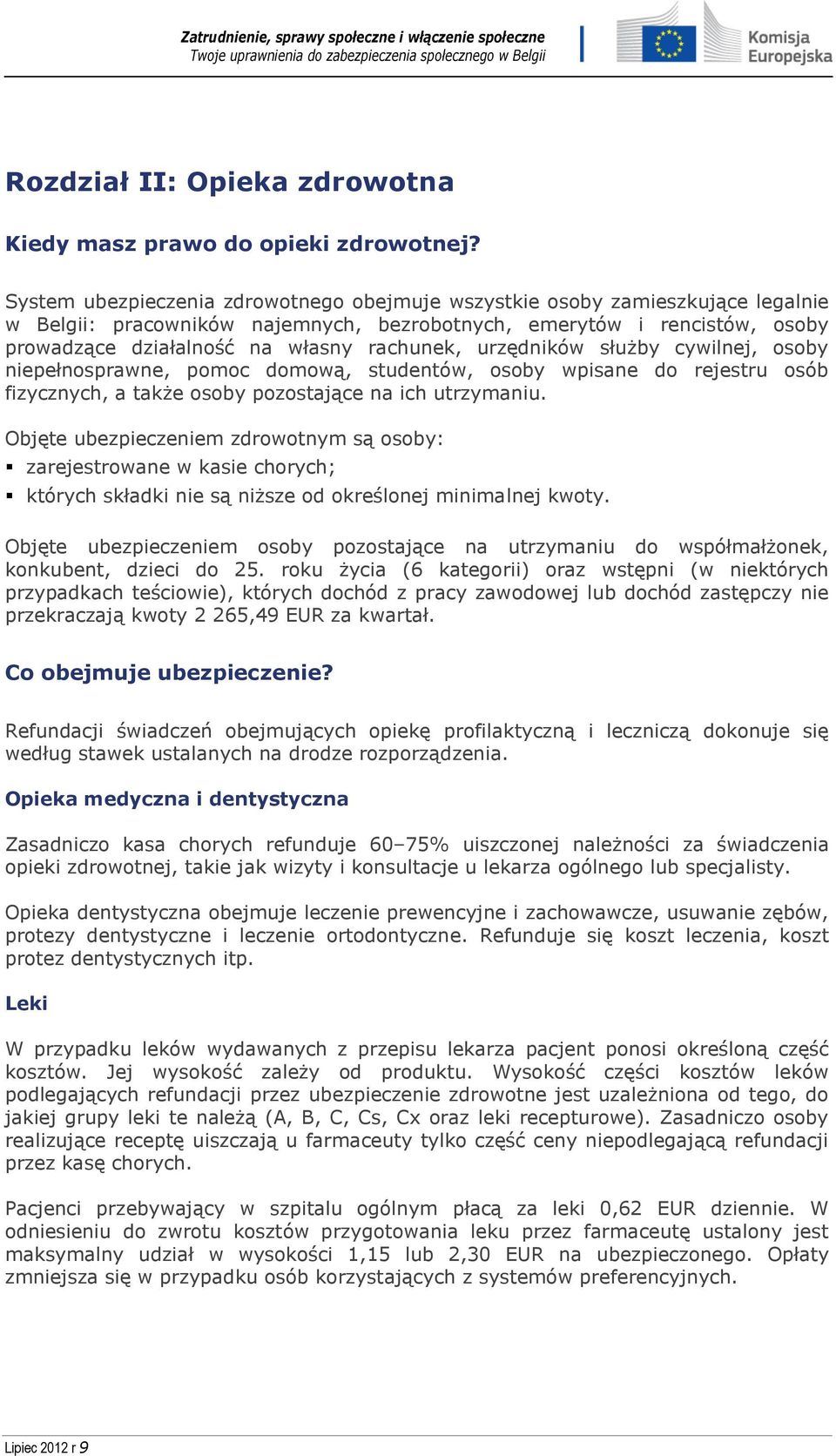 urzędników służby cywilnej, osoby niepełnosprawne, pomoc domową, studentów, osoby wpisane do rejestru osób fizycznych, a także osoby pozostające na ich utrzymaniu.