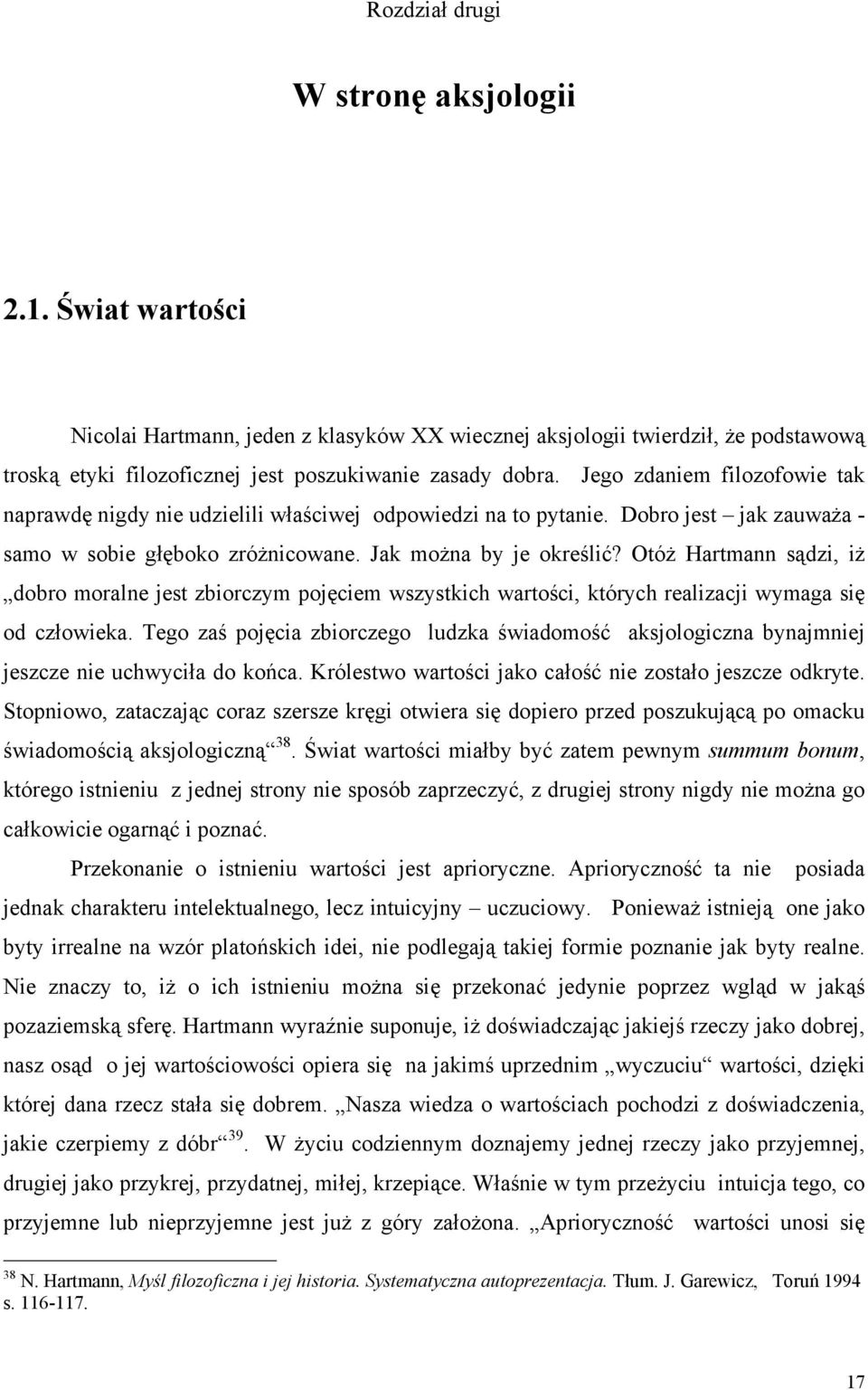 Otóż Hartmann sądzi, iż dobro moralne jest zbiorczym pojęciem wszystkich wartości, których realizacji wymaga się od człowieka.