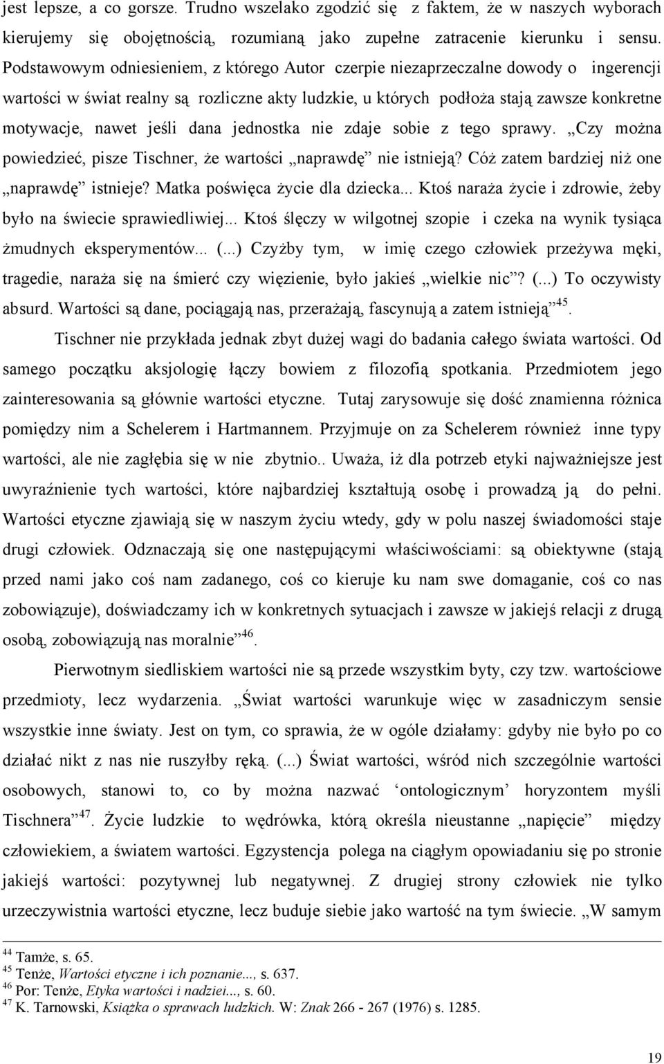 jeśli dana jednostka nie zdaje sobie z tego sprawy. Czy można powiedzieć, pisze Tischner, że wartości naprawdę nie istnieją? Cóż zatem bardziej niż one naprawdę istnieje?