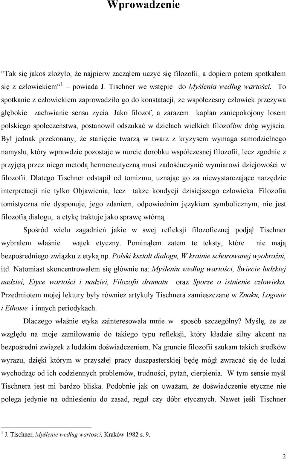 Jako filozof, a zarazem kapłan zaniepokojony losem polskiego społeczeństwa, postanowił odszukać w dziełach wielkich filozofów dróg wyjścia.