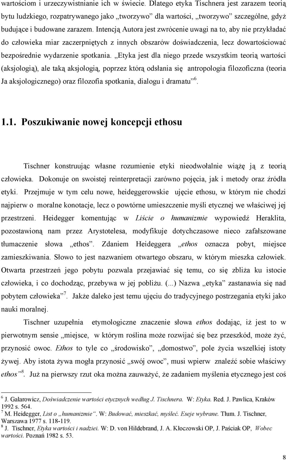 Intencją Autora jest zwrócenie uwagi na to, aby nie przykładać do człowieka miar zaczerpniętych z innych obszarów doświadczenia, lecz dowartościować bezpośrednie wydarzenie spotkania.