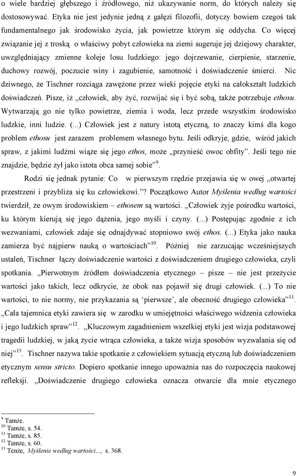 Co więcej związanie jej z troską o właściwy pobyt człowieka na ziemi sugeruje jej dziejowy charakter, uwzględniający zmienne koleje losu ludzkiego: jego dojrzewanie, cierpienie, starzenie, duchowy