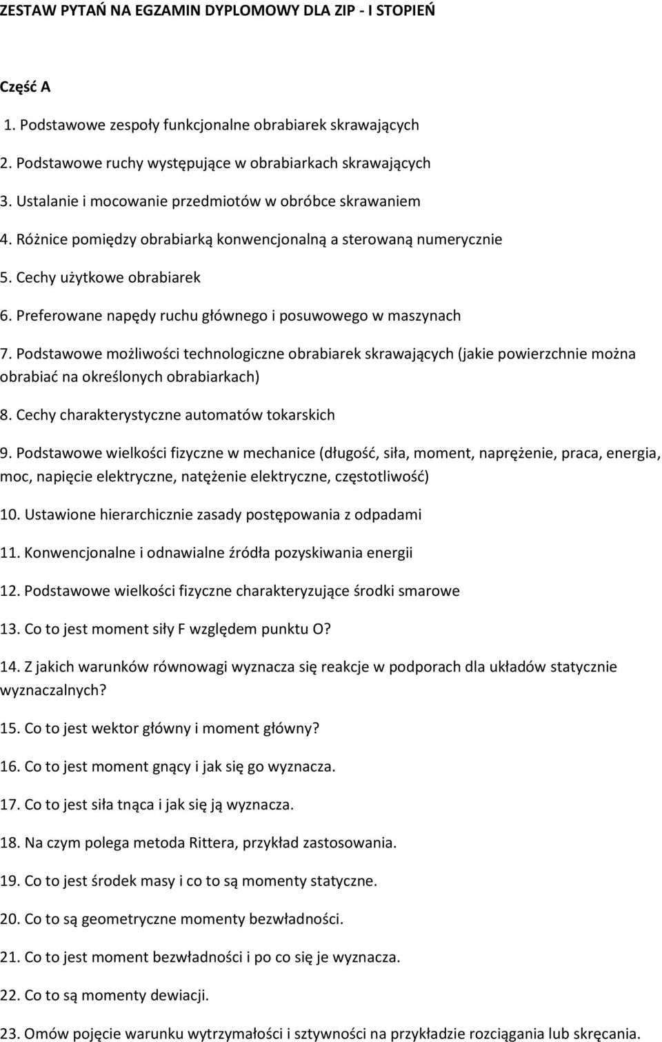 Preferowane napędy ruchu głównego i posuwowego w maszynach 7. Podstawowe możliwości technologiczne obrabiarek skrawających (jakie powierzchnie można obrabiad na określonych obrabiarkach) 8.