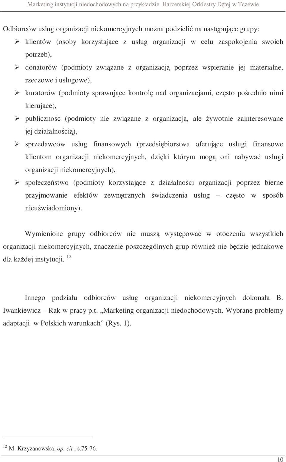 organizacją, ale żywotnie zainteresowane jej działalnością), sprzedawców usług finansowych (przedsiębiorstwa oferujące usługi finansowe klientom organizacji niekomercyjnych, dzięki którym mogą oni