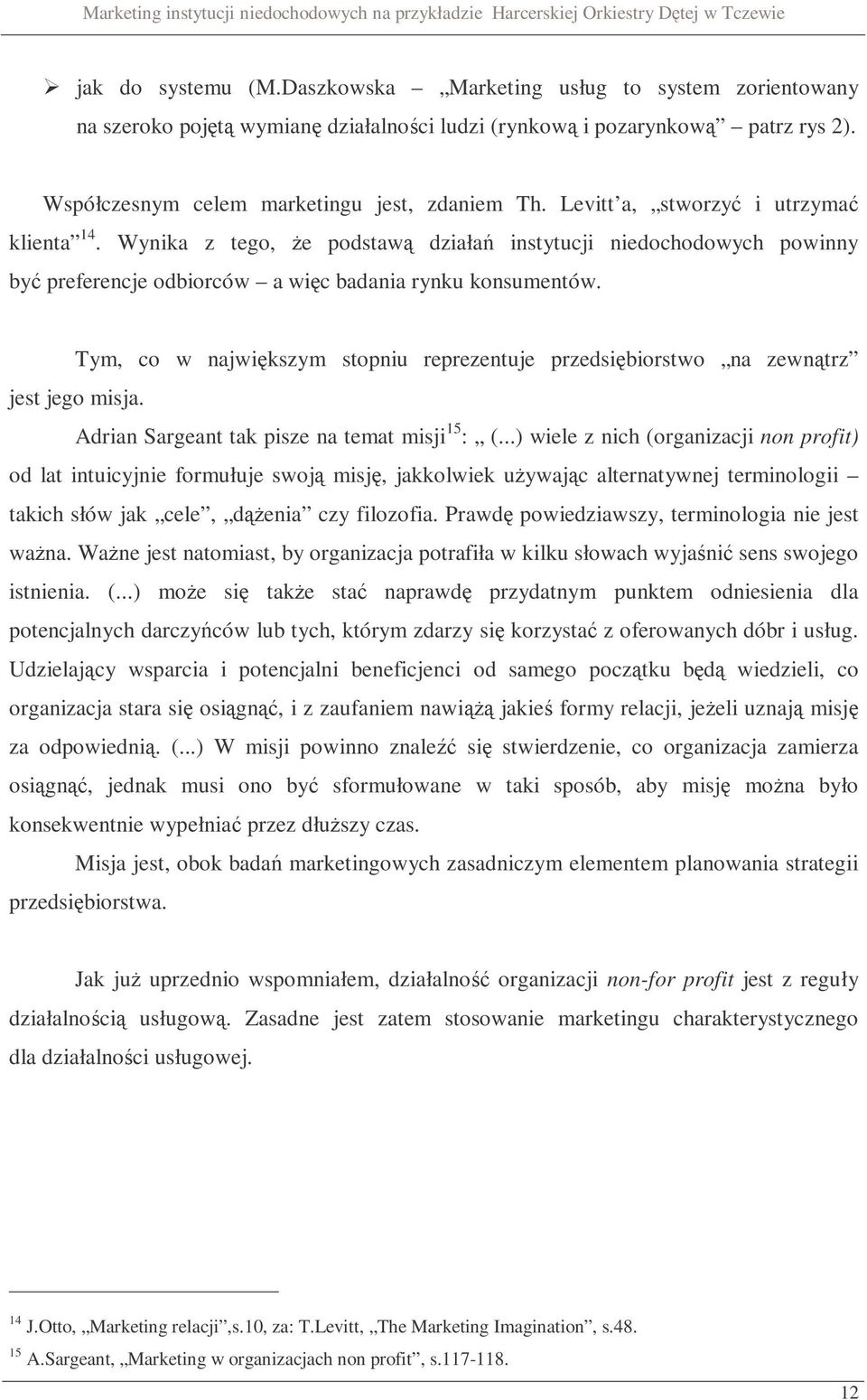 Tym, co w największym stopniu reprezentuje przedsiębiorstwo na zewnątrz jest jego misja. Adrian Sargeant tak pisze na temat misji 15 : (.