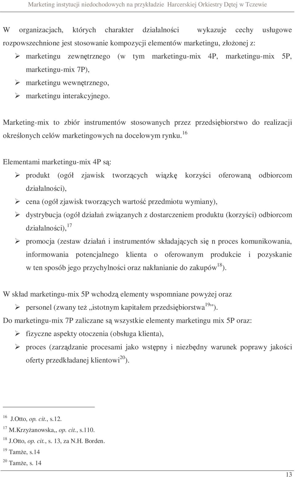 Marketing-mix to zbiór instrumentów stosowanych przez przedsiębiorstwo do realizacji określonych celów marketingowych na docelowym rynku.