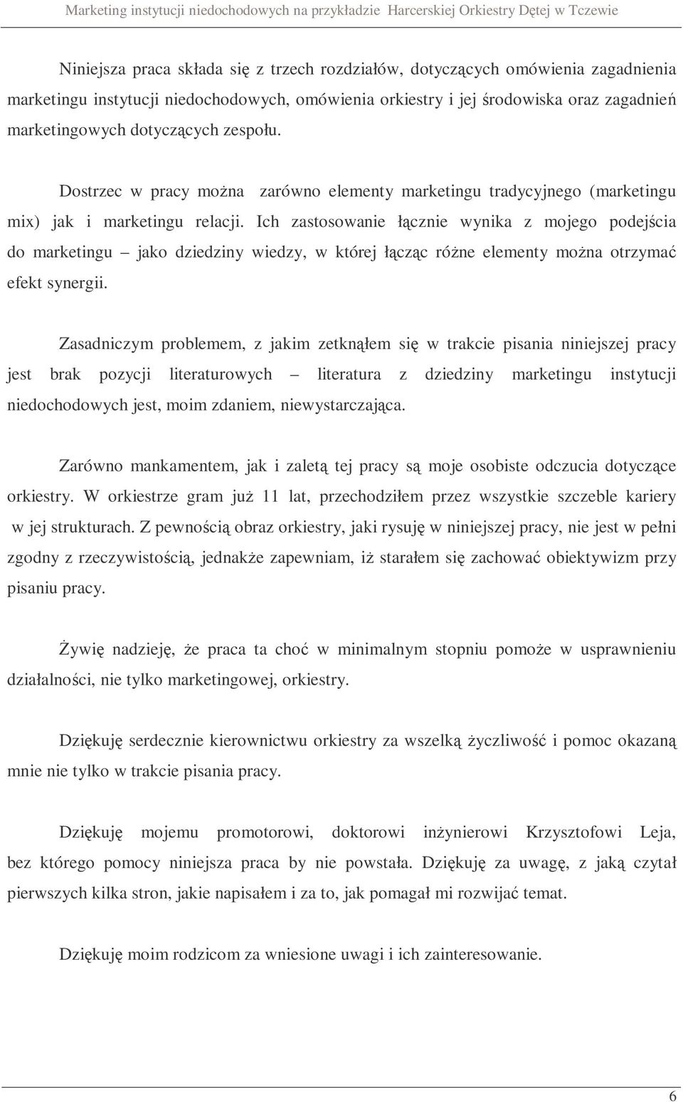 Ich zastosowanie łącznie wynika z mojego podejścia do marketingu jako dziedziny wiedzy, w której łącząc różne elementy można otrzymać efekt synergii.