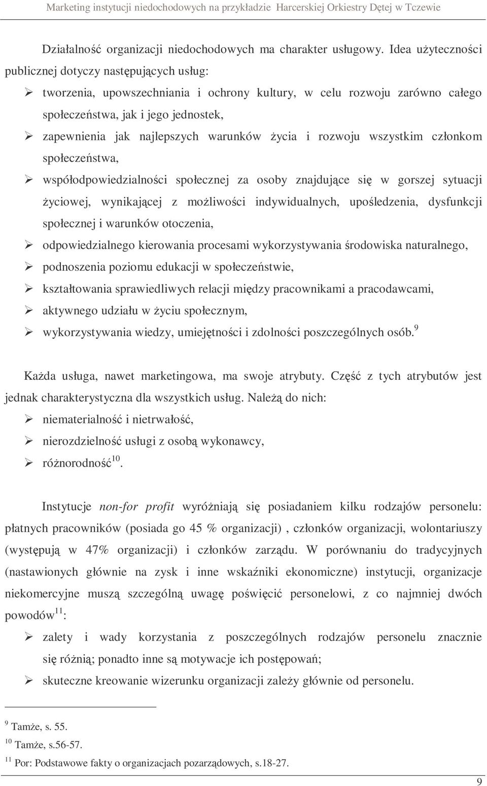 warunków życia i rozwoju wszystkim członkom społeczeństwa, współodpowiedzialności społecznej za osoby znajdujące się w gorszej sytuacji życiowej, wynikającej z możliwości indywidualnych,