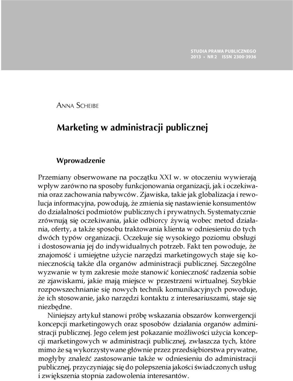 Zjawiska, takie jak globalizacja i rewolucja informacyjna, powodują, że zmienia się nastawienie konsumentów do działalności podmiotów publicznych i prywatnych.