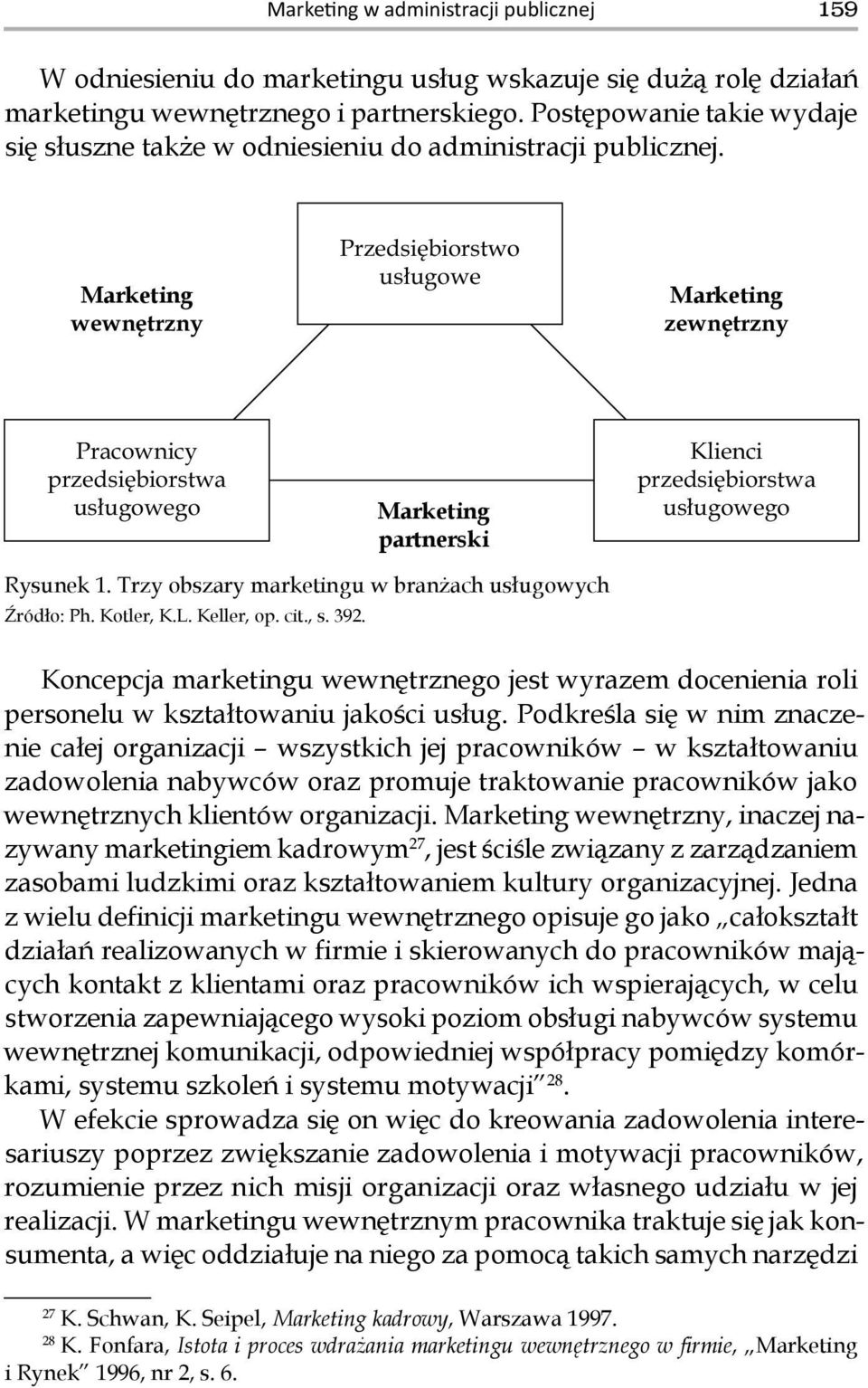 Kotler, K.L. Keller, op. cit., s. 392. Koncepcja marketingu wewnętrznego jest wyrazem docenienia roli personelu w kształtowaniu jakości usług.