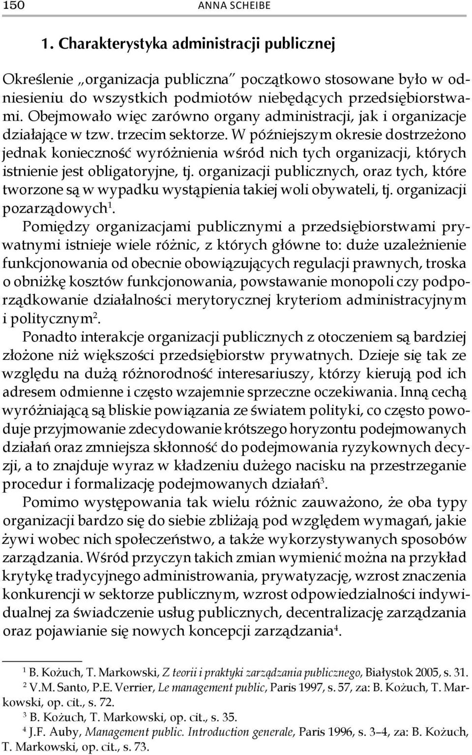 W późniejszym okresie dostrzeżono jednak konieczność wyróżnienia wśród nich tych organizacji, których istnienie jest obligatoryjne, tj.