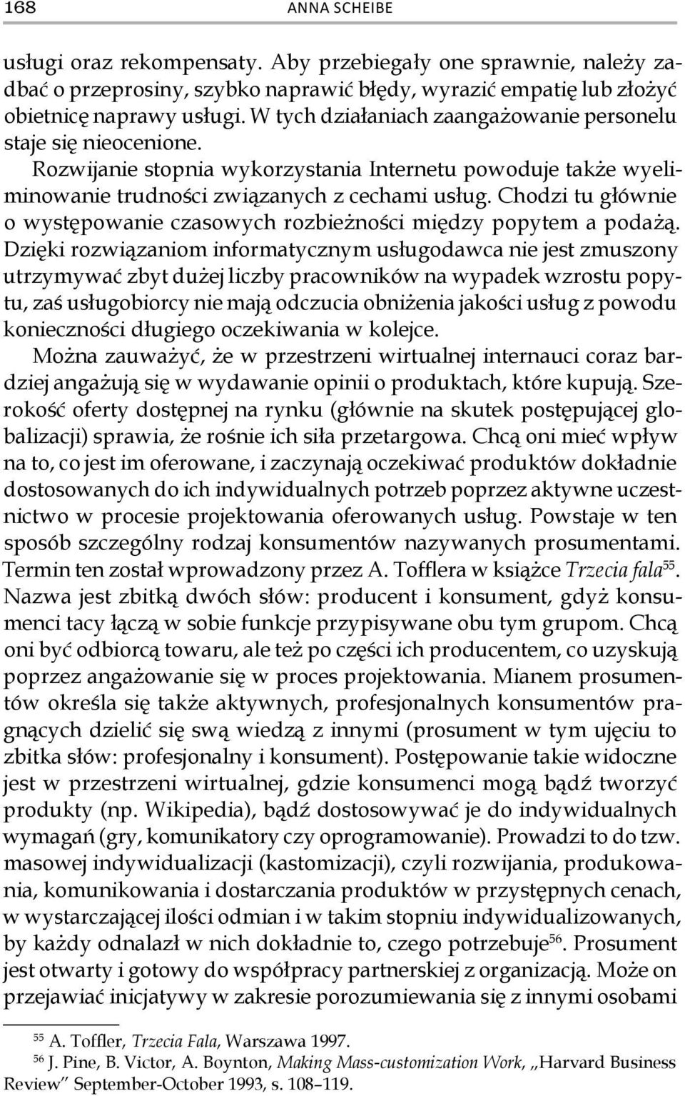 Chodzi tu głównie o występowanie czasowych rozbieżności między popytem a podażą.