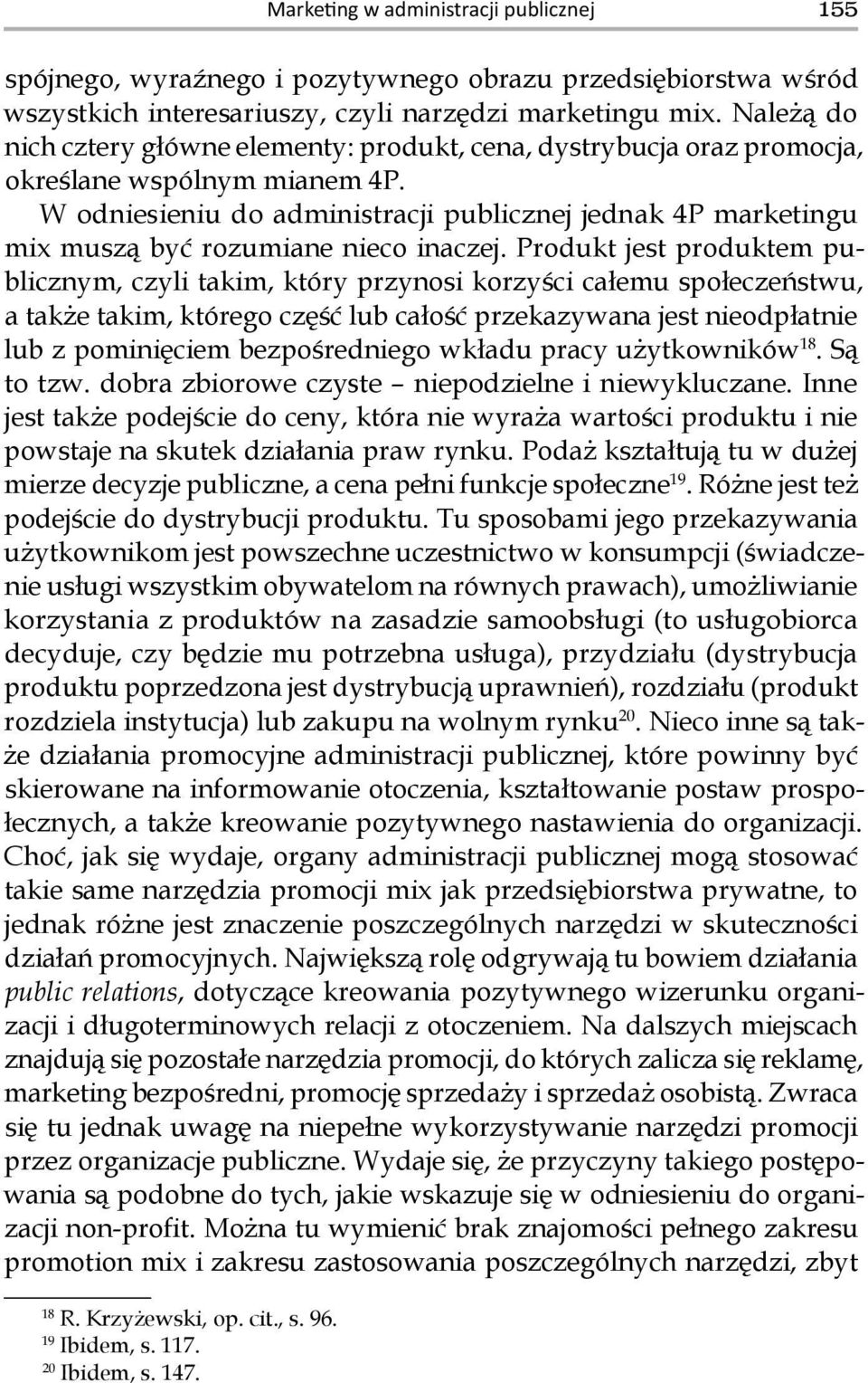 W odniesieniu do administracji publicznej jednak 4P marketingu mix muszą być rozumiane nieco inaczej.