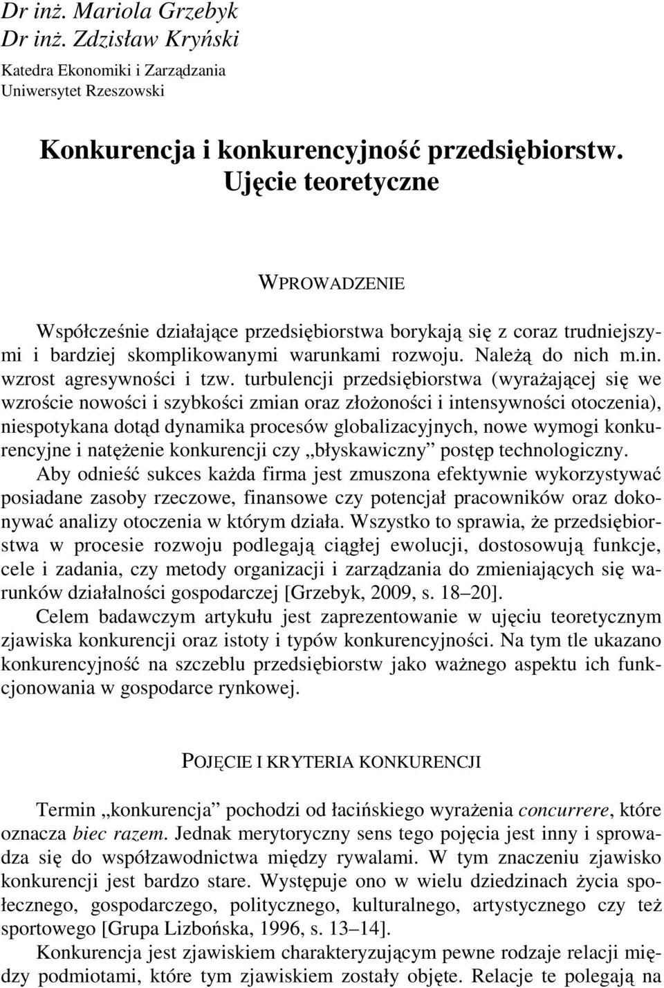 Ujęcie teoretyczne WPROWADZENIE Współcześnie działające przedsiębiorstwa borykają się z coraz trudniejszymi i bardziej skomplikowanymi warunkami rozwoju. Należą do nich m.in.