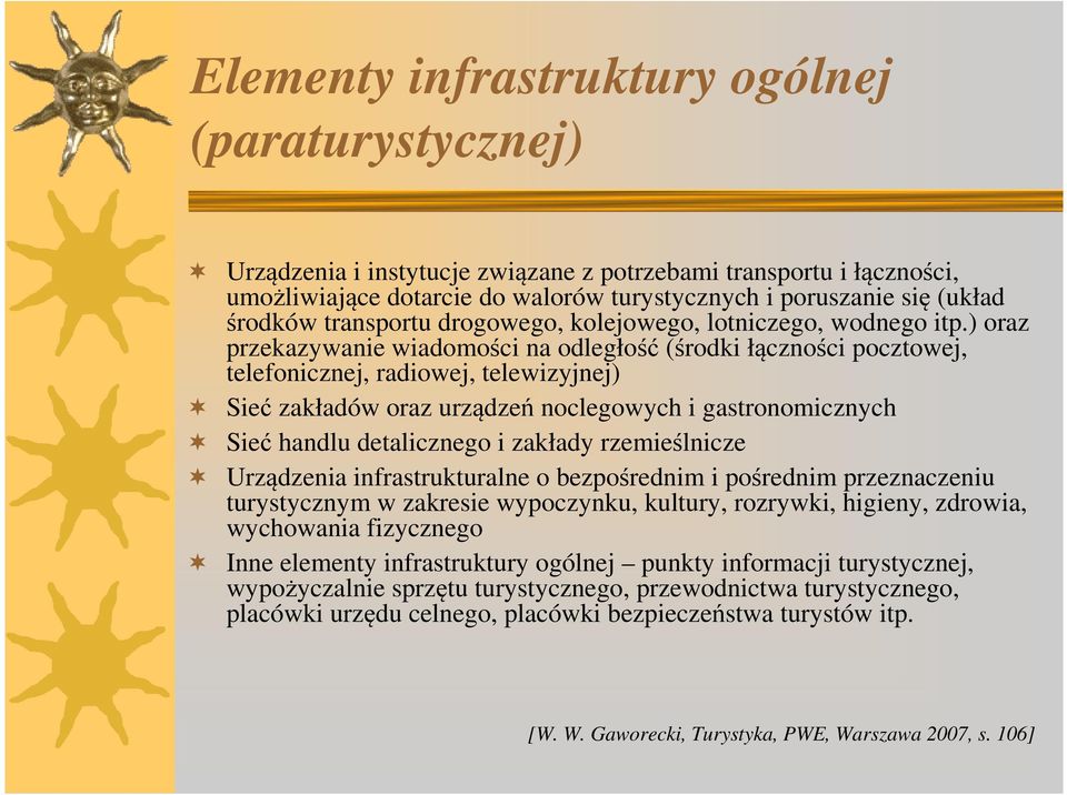 ) oraz przekazywanie wiadomości na odległość (środki łączności pocztowej, telefonicznej, radiowej, telewizyjnej) Sieć zakładów oraz urządzeń noclegowych i gastronomicznych Sieć handlu detalicznego i