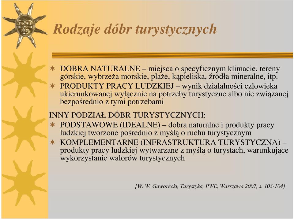 PODZIAŁ DÓBR TURYSTYCZNYCH: PODSTAWOWE (IDEALNE) dobra naturalne i produkty pracy ludzkiej tworzone pośrednio z myślą o ruchu turystycznym KOMPLEMENTARNE