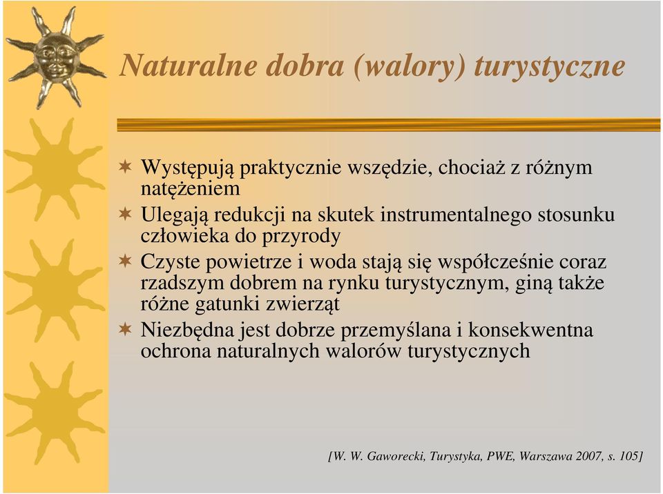 współcześnie coraz rzadszym dobrem na rynku turystycznym, giną także różne gatunki zwierząt Niezbędna jest