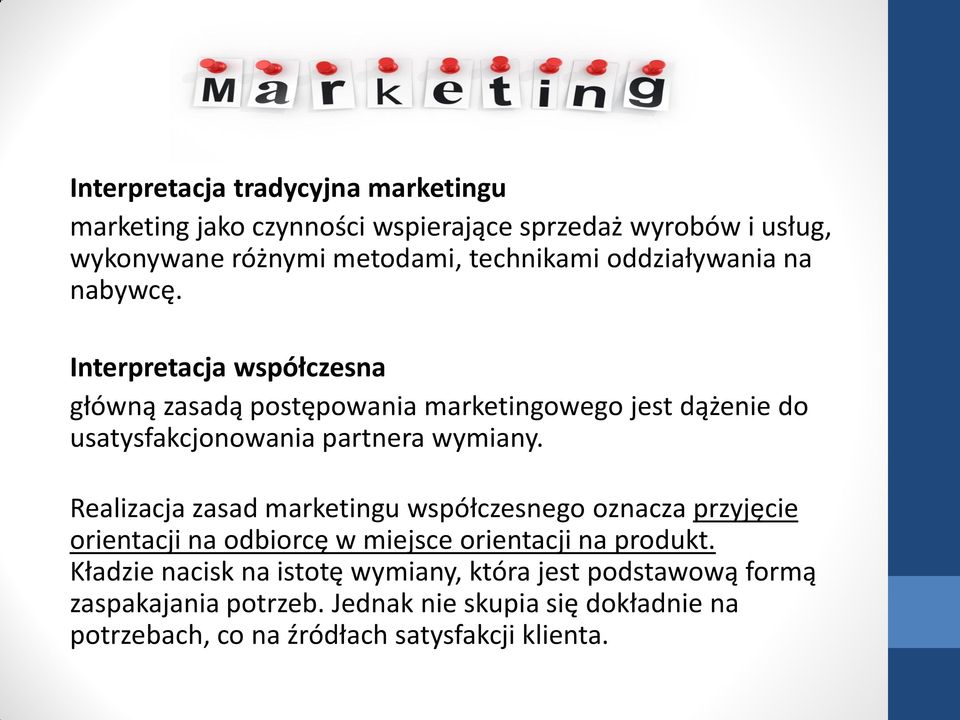 Interpretacja współczesna główną zasadą postępowania marketingowego jest dążenie do usatysfakcjonowania partnera wymiany.