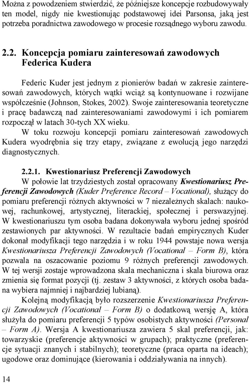 2. Koncepcja pomiaru zainteresowań zawodowych Federica Kudera Federic Kuder jest jednym z pionierów badań w zakresie zainteresowań zawodowych, których wątki wciąż są kontynuowane i rozwijane